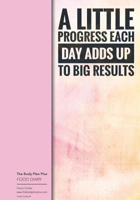 The Body Plan Plus - FOOD DIARY - Tania Carter: Code B44 - A Little Progress Eac: Calorie Smart & Food Organised - Clever Food Diary - For Weight Loss 1