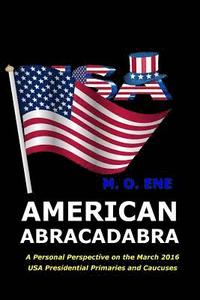 bokomslag American Abracadabra: A Personal Perspective on the March 2016 USA Presidential Primaries and Caucuses