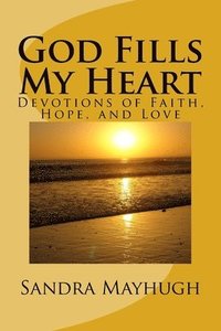 bokomslag God Fills My Heart: Devotions of Faith, Hope & Love