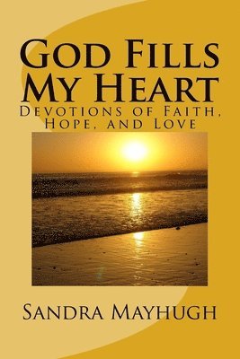 bokomslag God Fills My Heart: Devotions of Faith, Hope & Love