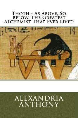 Thoth - As Above, So Below, The Greatest Alchemist That Ever Lived 1