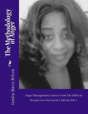 Sandra Marie Wilson - The Methodology of Anger: Anger Management Course From The Biblical Perspective Instructors Edition Vol. 1, Häftad