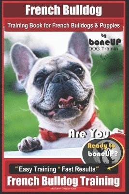 Karen Douglas Kane - French Bulldog Training Book for French Bulldogs & Puppies By BoneUP DOG Trainin, Häftad