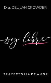 bokomslag Soy Libre: Trayectoria de Amor