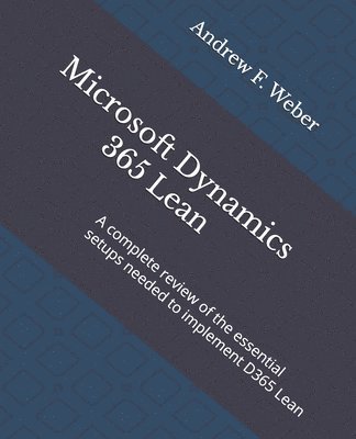 bokomslag Microsoft Dynamics 365 Lean: A complete review of the essential setups needed to implement D365 Lean