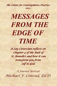 bokomslag Messages from the Edge of Time: A Lay Cistercian reflects on Chapter 4 of the Rule of St. Benedict and how it can transform you from self to God