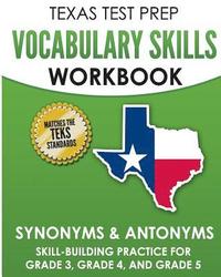 bokomslag TEXAS TEST PREP Vocabulary Skills Workbook Synonyms & Antonyms: Skill-Building Practice for Grade 3, Grade 4, and Grade 5