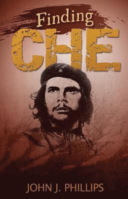 John J Phillips, John J. Phillips - Finding Che, Häftad