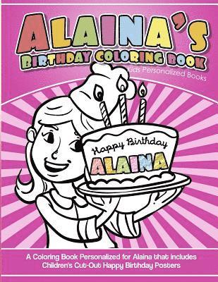 bokomslag Alaina's Birthday Coloring Book Kids Personalized Books: A Coloring Book Personalized for Alaina that includes Children's Cut Out Happy Birthday Poste