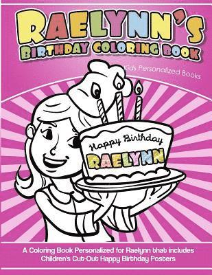 Raelynn's Birthday Coloring Book Kids Personalized Books: A Coloring Book Personalized for Raelynn that includes Children's Cut Out Happy Birthday Pos 1