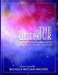 bokomslag The Outpour: Foundations of Prophetic Ministry in the 21st Century