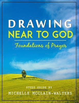 Drawing Near to God: Foundations of Prayer 1