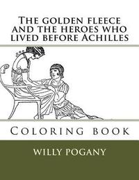 bokomslag The golden fleece and the heroes who lived before Achilles: Coloring book