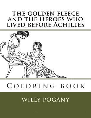 The golden fleece and the heroes who lived before Achilles: Coloring book 1