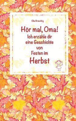 bokomslag Hör mal, Oma! Ich erzähle dir eine Geschichte von Festen im Herbst: Herbstgeschichten und Märchen für Kinder