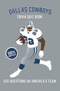 bokomslag Dallas Cowboys Trivia Quiz Book: 500 Questions on America's Team