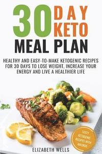 bokomslag 30 Day Keto Meal Plan: Healthy and Easy-To-Make Ketogenic Recipes for 30 Days to Lose Weight, Increase Your Energy and Live A Healthier Life