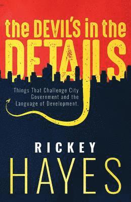 Rickey Hayes - The Devil's in the Details: Things That Challenge City Government and the Language of Development, Häftad