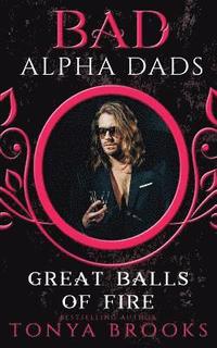 bokomslag Great Balls of Fire: Bad Alpha Dads