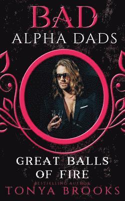 bokomslag Great Balls of Fire: Bad Alpha Dads