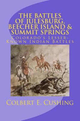 bokomslag The Battles of Julesburg, Beecher Island, & Summit Springs: Colorado's Lesser-Known Indian Battles
