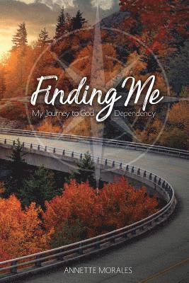 Finding Me..My Journey to God Dependency 1