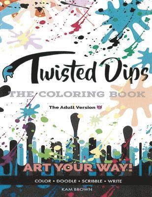 Twisted Dips: The Adult Coloring Book 1
