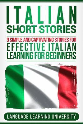 Language Learning University - Italian Short Stories: 9 Simple and Captivating Stories for Effective Italian Learning for Beginners, Häftad