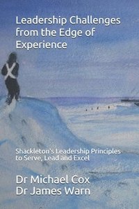 bokomslag Leadership Challenges from the Edge of Experience: : Shackleton's Leadership Principles to Serve, Lead and Excel