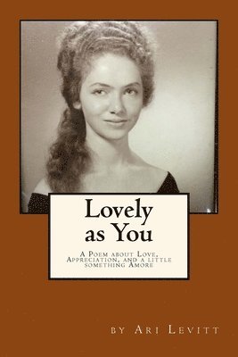 Lovely as You [Color Version]: A Poem about Love, Appreciation, and a little something Amore 1