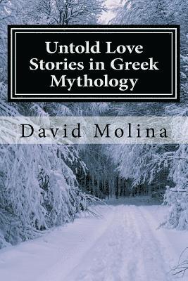 David S. Molina - Untold Love Stories in Greek Mythology, Häftad