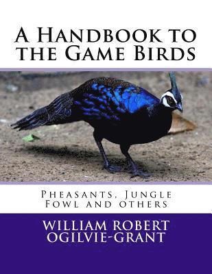 A Handbook to the Game Birds: Pheasants, Jungle Fowl and others 1