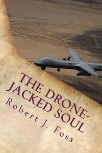 bokomslag The Drone-Jacked Soul: A Spiritual Odyssey of Thoughtless War