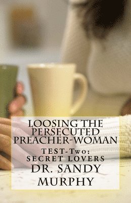 bokomslag Loosing The Persecuted Preacher-Woman: TEST-Two: SECRET LOVERS