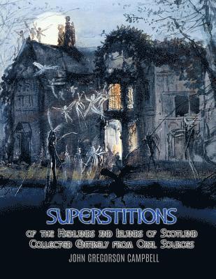 bokomslag Superstitions of the Highlands and Islands of Scotland: Collected Entirely from Oral Sources