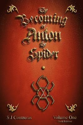 The Becoming of Anton the Spider: Volume One (Gold Edition) 1