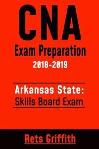 bokomslag CNA Exam Preparation 2018-2019: Arkansas State Skills Board Exam: CNA Study guide Skill test review
