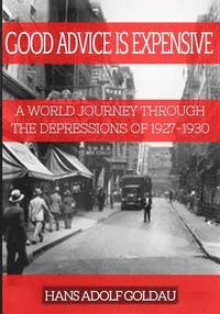 bokomslag Good Advice Is Expensive: A world journey through the depressions of 1927-1930