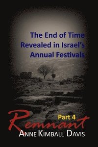 bokomslag Remnant, Part 4: The End of Time Revealed in Israel's Annual Festivals