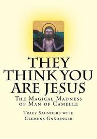 bokomslag They Think You Are Jesus: The Magical Madness of Man of Camelle