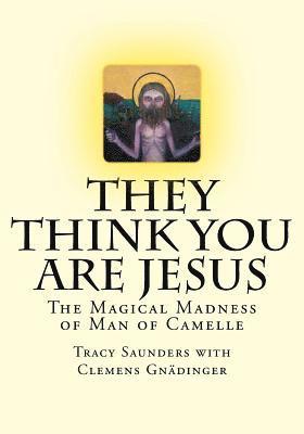 bokomslag They Think You Are Jesus: The Magical Madness of Man of Camelle