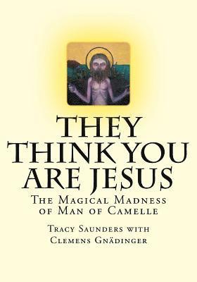 bokomslag They Think You Are Jesus: The Magical Madness of Man of Camelle