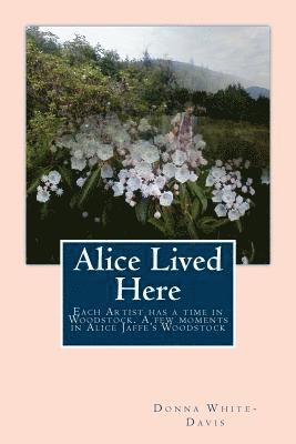Alice Lived Here: Each Artist Has a time in Woodstock, A Brief Time in Alice Jaffe's Woodstock 1