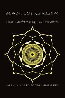 Nashid Koleoso Fakhrid-Deen - Black Lotus Rising: Discourses from a Spiritual Prostitute, Häftad
