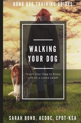 bokomslag Walking Your Dog: Teach Your Dog to Enjoy Life on a Loose Leash