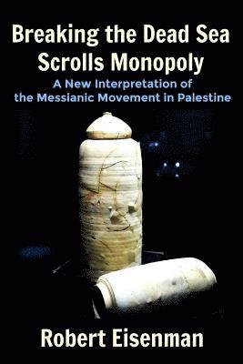 bokomslag Breaking the Dead Sea Scrolls Monopoly: A New Interpretation of the Messianic Movement in Palestine