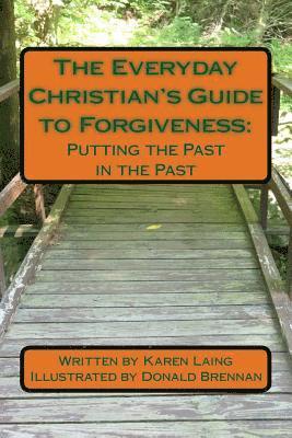 The Everyday Christian's Guide to Forgiveness: : Putting the Past in the Past 1