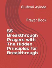 bokomslag 55 Breakthrough Prayers with the Hidden Principles for Breakthrough: Prayer Book