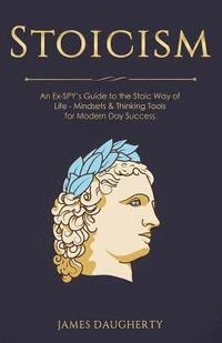 bokomslag Stoicism: An Ex-Spy's Guide to the Stoic Way of Life - Mindsets & Thinking Tools for Modern Day Success