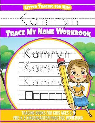 Kamryn Letter Tracing for Kids Trace my Name Workbook: Tracing Books for Kids ages 3 - 5 Pre-K & Kindergarten Practice Workbook 1